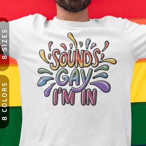 Sounds Gay I&#39;m In Shirt | Subtle Pride T-Shirt | Gay Rainbow Shirt | Equality & Diversity Shirt | Funny Pride Gift | Pride Outfit