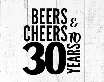 Beers and Cheers 30 SVG, 30th Birthday Cut File, Cheers to 30 Years, Cricut PNG JPG Printable