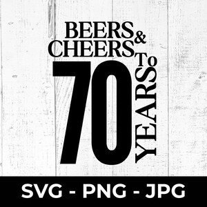 Birre e brindisi per i 70 anni SVG, PNG di celebrazione, file di taglio per il 70° compleanno, design stampabile, anniversario, Cricut, Silhouette