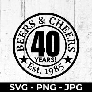 40º aniversário SVG, cervejas e brindes aos 40 anos, arquivo de corte PNG de 1985, design de celebração de marco para impressão, presente de quadragésimo aniversário