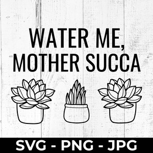 Annaffiami Madre Succa SVG, file di taglio con citazione divertente sulle piante, file PNG jpg umoristico sul giardinaggio, stampabile per regali fai da te, compatibile con Cricut e Silhouette