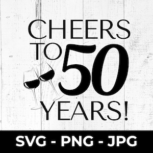 Cheers to 50 Years SVG, Happy 50e verjaardag gesneden bestand, wijnviering afdrukbare PNG JPG, Fifty Sign, Cricut, silhouet, snijmachine