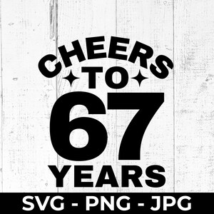 Cheers to 67 Years SVG, 67th Birthday Cut File, PNG JPG Printable