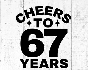 Cheers to 67 Years SVG, 67th Birthday Cut File, PNG JPG Printable
