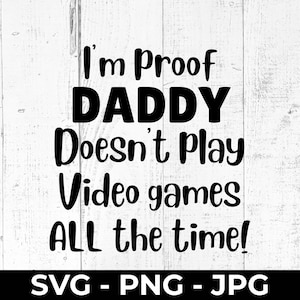 Funny Baby Bodysuit SVG, Cute Newborn Baby Shower Cut File, Printable PNG JPG, I&#39;m Proof Daddy Doesn&#39;t Play Video Games All The Time