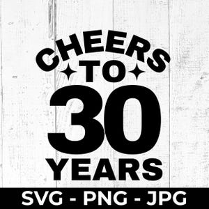 File di taglio SVG per 30 anni, PNG di buon 30° compleanno, Brindiamo al 30° anniversario, Design stampabile, Celebrazione di un traguardo, Cricut, Silhouette