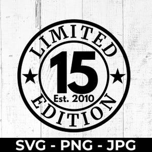 Buon 15° compleanno SVG, edizione limitata 2010, file PNG JPG per la celebrazione dei 15 anni, design per feste adolescenziali per Cricut, Silhouette