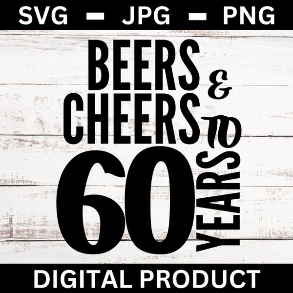 beers and cheers 60 Years Celebration SVG PNG JPG - Wall Art Decor Sign Cut File happy 60th birthday gift