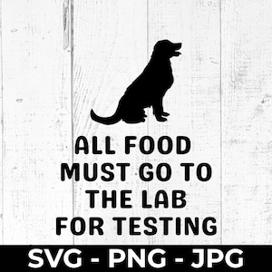 Alle Lebensmittel müssen zum Testen ins Labor gehen SVG, Lustiges Küchenschild PNG / JPG, Printable Cut File Decor, Humor Tierliebhaber Design