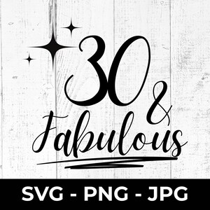 SVG per il 30° compleanno, file di taglio 30 e favoloso, PNG stampabile, compatibile con Cricut Silhouette, design per compleanno importante, decorazioni per feste, Trenta