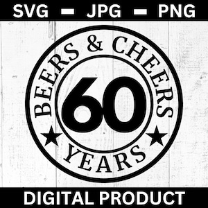 Arquivo de corte SVG "Beers and Cheers 60 Years", Feliz aniversário de 60 anos em PNG para impressão, Placa engraçada de festa de cerveja em JPG para Cricut e Silhouette