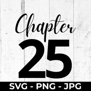 May include: A black graphic design featuring the word Chapter in a cursive script font positioned above the large bold number 25. Below the number, the text SVG - PNG - JPG is displayed in a clean sans-serif font against a white background.
