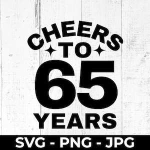 Cheers to 65 Years SVG Cut File, Happy 65th Birthday PNG Printable