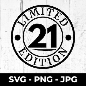 Limited Edition 21 SVG, Happy 21e verjaardag, afdrukbaar PNG-bestand gesneden, verjaardag ontwerp, Cricut, compatibel silhouet, DIY Party Decor