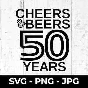 Cheers and Beers 50 gesneden SVG-bestand, gelukkige 50e verjaardag, vijftig jaar afdrukbare PNG JPG, wandbord verjaardag, Cricut, silhouet, viering