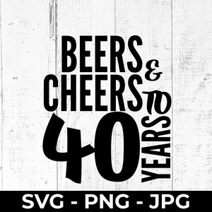 Archivo SVG de corte "Cervezas y Saludos 40", Feliz 40.º cumpleaños, Cuarenta años, PNG imprimible, JPG, Cricut, Silhouette, Máquina de corte