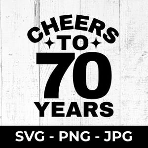 70º aniversário SVG, arquivo de corte "Cheers to 70 Years", design de aniversário PNG JPG para impressão, comemoração de marco, Cricut, silhueta, setenta