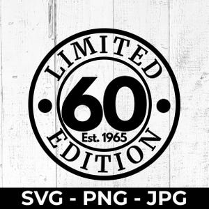 60th Birthday SVG, 1965 Limited Edition Cut File, Sixty Years Old PNG JPG, 60th Anniversary Printable, Cricut, Silhouette cutting machine