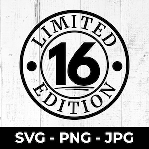 Edición limitada de 16 SVG, archivo de corte de feliz 16 cumpleaños, celebración PNG JPG imprimible, Cricut, Silhouette, dieciséis años, máquina de corte