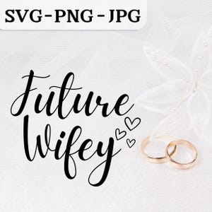 Future Wifey SVG, Wedding Cut File, Printable PNG Design for Engagement, Bridal Party, Bachelorette Celebrations, Cricut, Silhouette