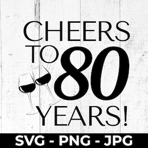 Cheers to 80 Years Wine Celebration gesneden SVG-bestand, gelukkige 80e verjaardag, afdrukbare png, jpg-muurbord, mijlpaal verjaardag, Cricut
