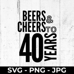 40º aniversário SVG, 40º aniversário PNG, Beers and Cheers Quarenta anos arquivo de corte, 40º aniversário design para impressão