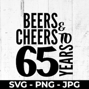 Beers and Cheers 65 SVG, 65th Birthday Cut File, PNG JPG Printable