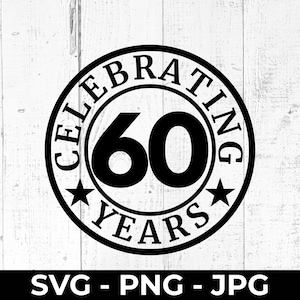 60歳の誕生日SVG、60周年記念カットファイル、PNG JPG印刷可能、CricutとSilhouette用の60周年記念デザイン