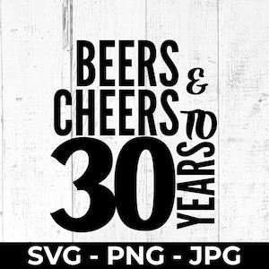 File di taglio SVG per il 30° compleanno, birre e brindisi, buon 30° anniversario di compleanno, design stampabile PNG JPG, Cricut, Silhouette, maglietta per feste