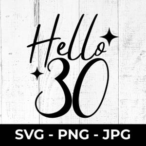 Bonjour 30 SVG, 30e anniversaire PNG JPG, fichier de coupe d'étape pour Cricut, Silhouette, conception de cadeau de fête imprimable