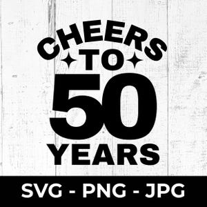 50. urodziny SVG, plik do cięcia Cheers to 50 Years, PNG do druku, JPG, znak rocznicowy, Cricut, sylwetka, dekoracja na imprezę pięćdziesiątą, pomysł na prezent