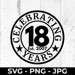 Archivo SVG de 18.º cumpleaños (2007), archivo de corte para celebrar 18 años, PNG imprimible, decoración de fiesta, diseño de aniversario, compatible con Cricut y Silhouette.