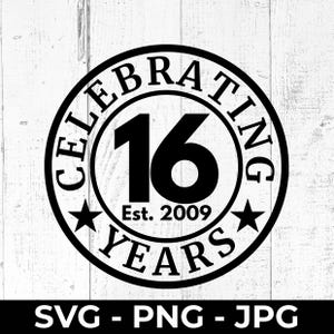 16th Birthday SVG 2009, Celebrating 16 Years Anniversary Cut File, Printable PNG Gift Design, Cricut, Silhouette Compatible, sixteen years