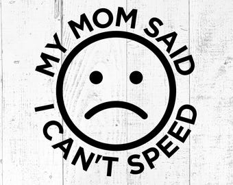 Mijn moeder zei dat ik geen snelheid kan maken SVG, grappige autosticker gesneden bestand, afdrukbare PNG JPG