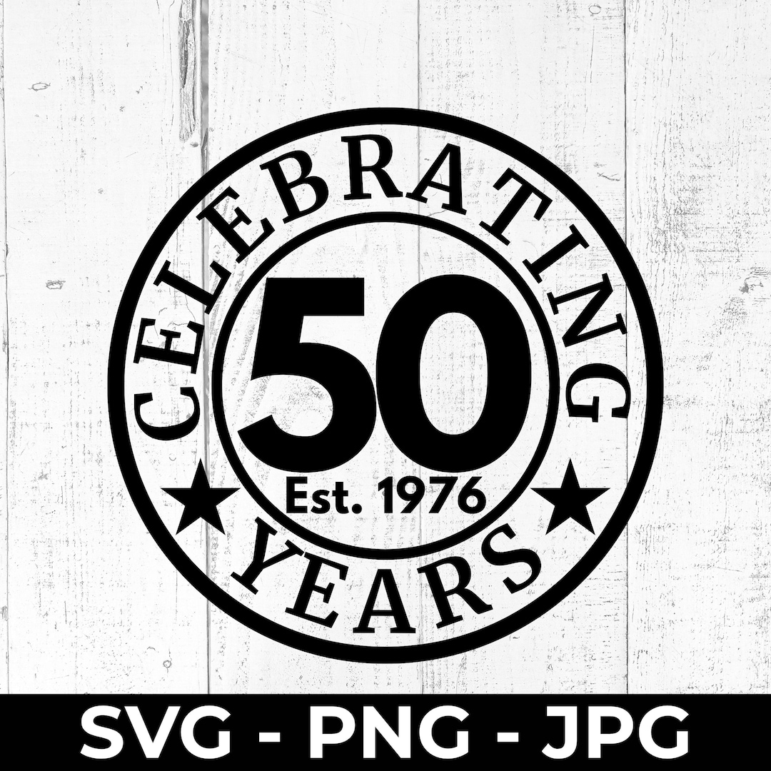 50th Birthday SVG, Celebrating 50 Years 1976 Cut File, Anniversary PNG ...