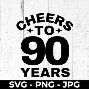 Prost auf 90 Jahre SVG, 90. Geburtstag Schnittdatei, PNG JPG Druckbare Party Dekoration, Cricut, Silhouette, 90 Jahre Feier, Schneidemaschine
