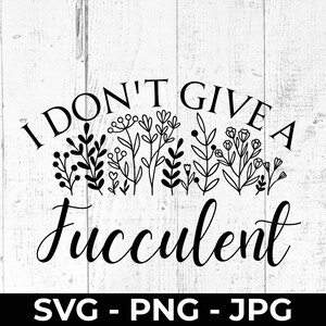 Funny Succulent SVG: Plant Lover Gift, Cricut & Silhouette (Digital Download)