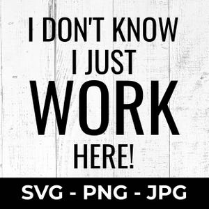 Je ne sais pas que je travaille ici SVG, fichier de coupe de citation de travail drôle, conception PNG imprimable pour le bureau, collègues, humour de travail, Cricut, cadeau Silhouette