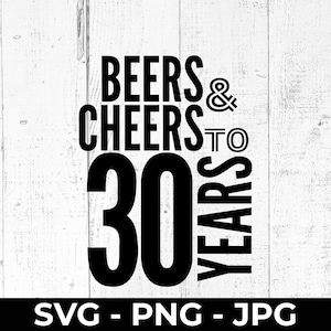 30th Birthday SVG, Beers and Cheers 30 Years Cut File, Thirty PNG Printable, Anniversary Celebration for Cricut, Silhouette, Cutting Machine