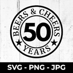 Beers and Cheers to 50 Years SVG, Happy 50e verjaardag gesneden bestand, vijftig afdrukbare PNG JPG, mijlpaal verjaardag viering ontwerp