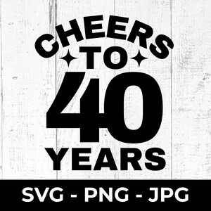 40° compleanno SVG, file di taglio per i 40 anni, PNG stampabile, regalo di anniversario, compatibile con Cricut e Silhouette