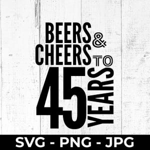 Beers and Cheers 45 Years SVG, 45th Birthday Cut File, Printable PNG JPG for Milestone Celebration, Anniversary Gift