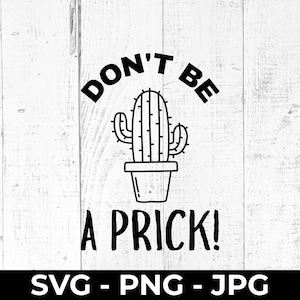 Funny Cactus Quote SVG, Don’t Be a Prick, Printable Cut File, PNG JPG