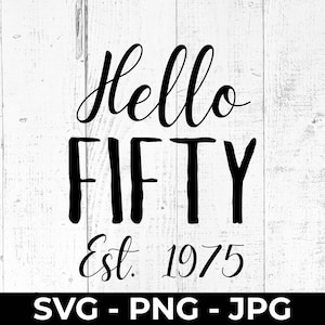 Hola cincuenta SVG, edición de 1975, PNG JPG imprimible, archivo de corte para 50 cumpleaños, celebración de hitos, Cricut, Silhouette, máquina de corte