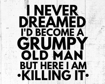 Grumpy Old Man Killing It SVG, Funny Humor Cut File, PNG JPG Printable
