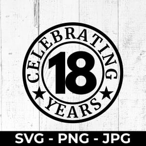 SVG de 18.º cumpleaños, archivo PNG de corte para celebrar 18 años, letrero imprimible de aniversario, regalo para hacer, diseño compatible con Cricut y Silhouette
