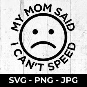 Mi mamá dijo que no puedo acelerar SVG, calcomanía divertida para auto PNG, archivo de corte, diseño imprimible con humor JPG
