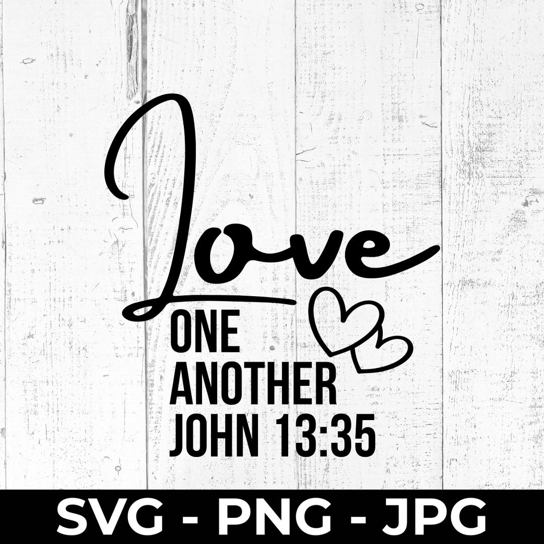 Love One Another John 13 35 SVG, Bible Verse Cut File, Christian PNG ...