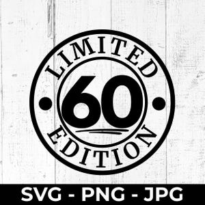 60th Birthday SVG Cut File, Limited 60 Edition Design, sixty Printable PNG JPG for Cricut, Silhouette, celebration, cutting machine