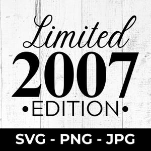 Edición limitada de 2007 en formato SVG, archivo de corte para 18.º cumpleaños o aniversario, diseño imprimible PNG/JPG, celebración de hitos, Cricut, Silhouette, fiesta